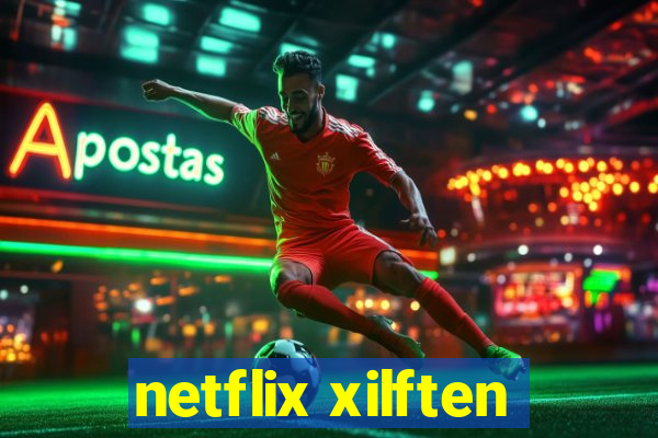 netflix xilften